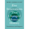 Five Innovations That Changed Human History