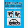 Nonograms Hanjie Picross Griddlers Puzzle Book For Adults: Japanese Crossword Picture Logic Puzzles