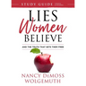 Lies Women Believe Study Guide: And the Truth That Sets Them Free