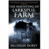 The Haunting of Larkspur Farm