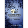 Magick at the Crossroads: Italian Folk Magic & the Old Religion