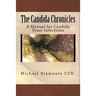 The Candida Chronicles: A Mannual for Candida/Yeast Infections