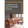 Leadership for Low-Performing Schools: A Step-By-Step Guide to the School Turnaround Process