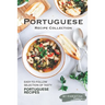 Portuguese Recipe Collection: Easy-to-Follow Selection of Tasty Portuguese Recipes