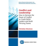 Conflict and Leadership: How to Harness the Power of Conflict to Create Better Leaders and Build Thriving Teams