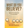 What Do You Believe?: Addressing the Disconnect Between Our Actions and Our Stated Beliefs