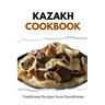 Kazakh Cookbook: Traditional Recipes from Kazakhstan