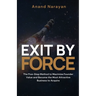 Exit By FORCE: The Five-Step Method to Maximize Founder Value and Become the Most Attractive Business to Acquire