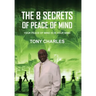 The 8 Secrets of Peace of Mind: Your Peace of Mind Is in Your Mind