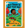 But Today Is Not That Day