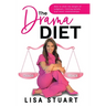 The Drama Diet: How to Shed the Weight of Judgment, Limiting Beliefs, and Toxic Relationships
