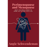 Perimenopause and Menopause: What you really want to know but no one tells you.