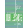 Overcoming Hopelessness: Release the helplessness, embrace your power, and change your life.