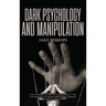 Dark Psychology and Manipulation: The Ultimate Guide to Learn about the Manipulative Behavior and to Defend Yourself from It
