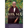 Dipa Ma: The Life and Legacy of a Buddhist Master