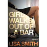 Girl Walks Out of a Bar: A Memoir