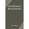 Travels And Discoveries In North And Central Africa: Including Accounts Of Tripoli, The Sahara, The Remarkable Kingdom Of Bornu, And The Countries Aro
