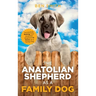 The Anatolian Shepherd as a Family Dog: Successfully Raising Your Anatolian Shepherd to Thrive as a Family Dog