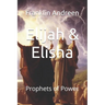 Elijah & Elisha: Prophets of Power