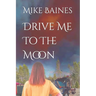 Drive Me To The Moon