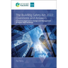 The Building Safety ACT 2022 Questions and Answers: A Practical Approach to Design and Management of Higher-Risk Buildings