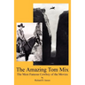 The Amazing Tom Mix: The Most Famous Cowboy of the Movies