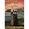 Braving the Dawn: A Novel of New France