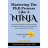 Mastering The PhD Process Like A Ninja: A Holistic Approach To Organizational Techniques Essential Time Management Skills, And More: The TLC Way