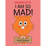 I Am So Mad!
