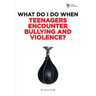 The What Do I Do When Teenagers Encounter Bullying and Violence?