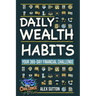 Daily Wealth Habits: A Yearlong Guide for Beginners and Professionals to Build Wealth, Boost Financial Literacy, and Master Personal Finance in Minute