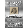 Alcatraz: My Home Town: A memoir of my childhood growing up on "The Rock"