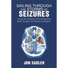Sailing Through the Storms of Seizures: Living with Epilepsy, Recovering from Brain Surgery, and Being a Caregiver