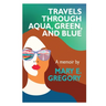 Travels Through Aqua, Green, and Blue: A Memoir