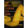 Whole Lesbian Sex Book: A Passionate Guide for All of Us
