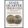 State Quarter Error Coins All Serious Collectors Should Know: Understanding Valuable Doubled Dies, Double Strikes, Off-Center Errors, Broadstrikes, Cl