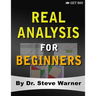 Real Analysis for Beginners: A Rigorous Introduction to Set Theory, Functions, Topology, Limits, Continuity, Differentiation, Riemann Integration,