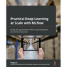 Practical Deep Learning at Scale with MLflow: Bridge the gap between offline experimentation and online production