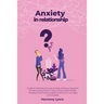 Anxiety in relationship - Guide to Overcome & cure Anxiety, Jealousy, Negative thinking, and prevent insecure love relationships. Therapy to eliminate