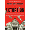 Extortion: How Politicians Extract Your Money, Buy Votes, and Line Their Own Pockets