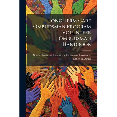 Long Term Care Ombudsman Program Volunteer Ombudsman Handbook