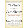 The Truth of Catholicism: Inside the Essential Teachings and Controversies of the Church Today