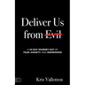 Deliver Us from Evil: A 40-Day Journey out of Fear, Anxiety, and Depression