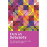 Fun in Sobriety: Learning to Live Sober and Enjoy Life to Its Fullest