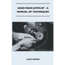Hand Made Jewelry - A Manual of Techniques