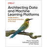 Architecting Data and Machine Learning Platforms: Enable Analytics and Ai-Driven Innovation in the Cloud