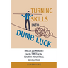 Turning Skills Into Dumb Luck: Skills and Mindset for the Times of the Fourth Industrial Revolution