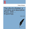 The Life of a Soldier; A Narrative and Descriptive Poem. with ... Engravings.