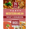 Tasty MEDITERRANEAN Soup Cookbook: The Complete Easy, Quick and Delicious Stew Chowder Chili Recipes (90 Easy Made Soups + 14 Days Soup Plan )