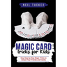 Magic Card Tricks for Kids: Easy Step-by-Step Magic Tricks to Amaze Your Friends and Family